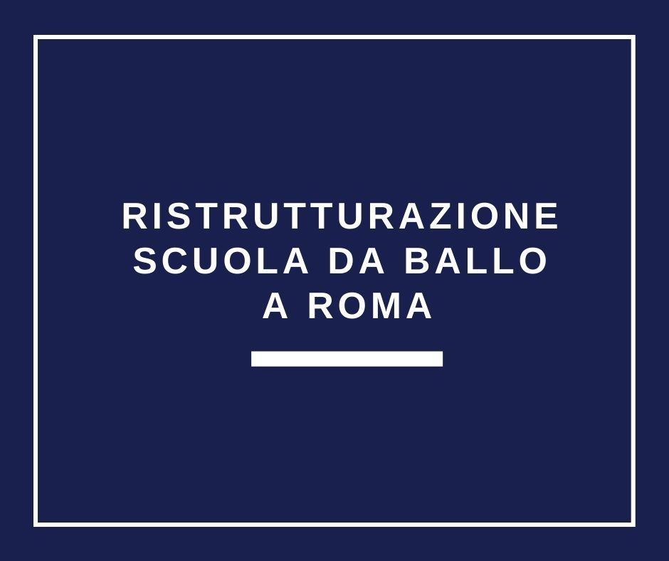 RISTRUTTURAZIONE SCUOLA BALLO ROMA 